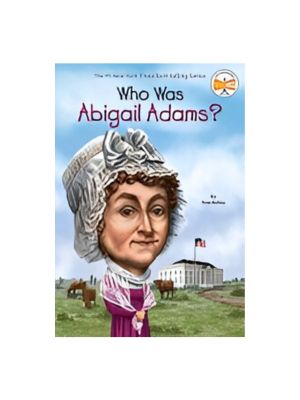 Who Was Abigail Adams? Who Was Abigail Adams?
