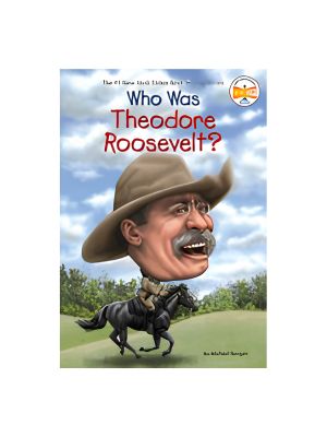 Who Was Theodore Roosevelt? Who Was Theodore Roosevelt?