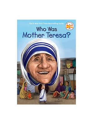 Who Was Mother Teresa? Who Was Mother Teresa?