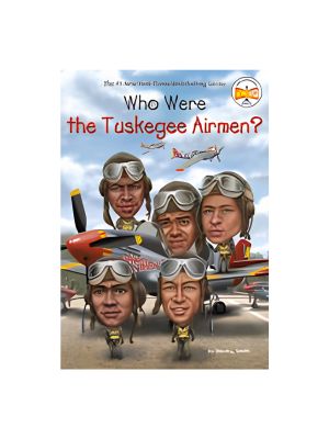 Who Were the Tuskegee Airmen? Who Were the Tuskegee Airmen?