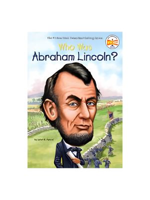 Who Was Abraham Lincoln? Who Was Abraham Lincoln?