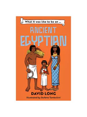 What It Was Like to Be an Ancient Egyptian What It Was Like to Be an Ancient Egyptian