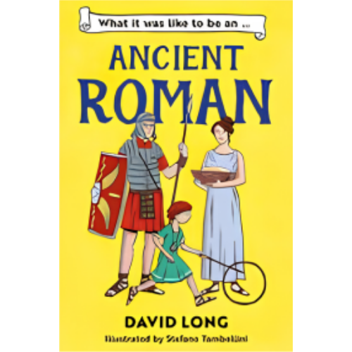 What It Was Like to Be an Ancient Roman What It Was Like to Be an Ancient Roman