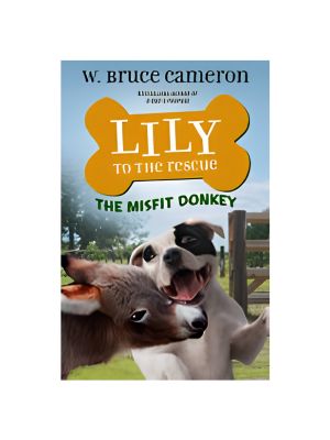 Lily to the Rescue: The Misfit Donkey Lily to the Rescue: The Misfit Donkey