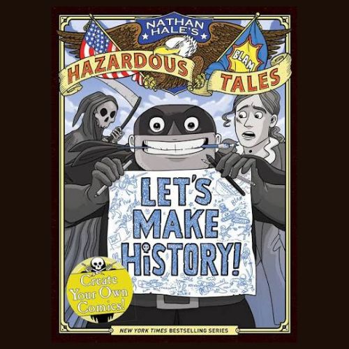 Let's Make History! (Nathan Hale's Hazardous Tales)