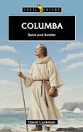 Columba: Saint and Soldier Columba: Saint and Soldier