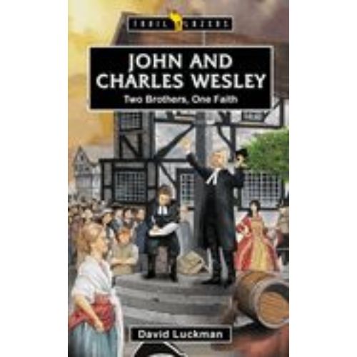 John and Charles Wesley: Two Brothers, One Faith