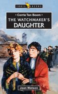 Corrie Ten Boom: The Watchmaker's Daughter Corrie Ten Boom: The Watchmaker's Daughter