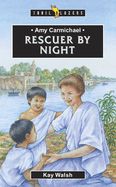 Amy Carmichael: Rescuer by Night Amy Carmichael: Rescuer by Night