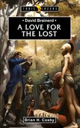 David Brainerd: A Love for the Lost David Brainerd: A Love for the Lost