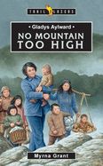 Gladys Aylward: No Mountain Too High Gladys Aylward: No Mountain Too High