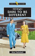 Bill Bright: Dare to Be Different Bill Bright: Dare to Be Different