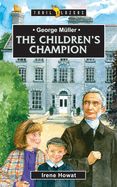 George Müller: The Children's Champion George Müller: The Children's Champion