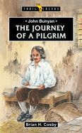 John Bunyan: Journey of a Pilgrim John Bunyan: Journey of a Pilgrim