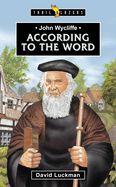 John Wycliffe: According to the Word John Wycliffe: According to the Word