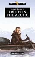 Jack Turner: Truth in the Arctic Jack Turner: Truth in the Arctic