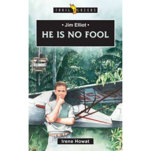 Jim Elliot: He Is No Fool