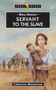 Mary Slessor: Servant to the Slave Mary Slessor: Servant to the Slave