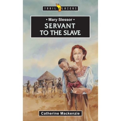 Mary Slessor: Servant to the Slave