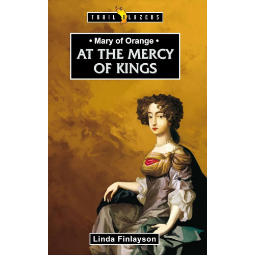Mary of Orange: At the Mercy of Kings