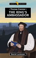 Thomas Cranmer: The King's Ambassador Thomas Cranmer: The King's Ambassador