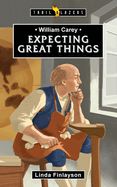 William Carey: Expecting Great Thing William Carey: Expecting Great Thing