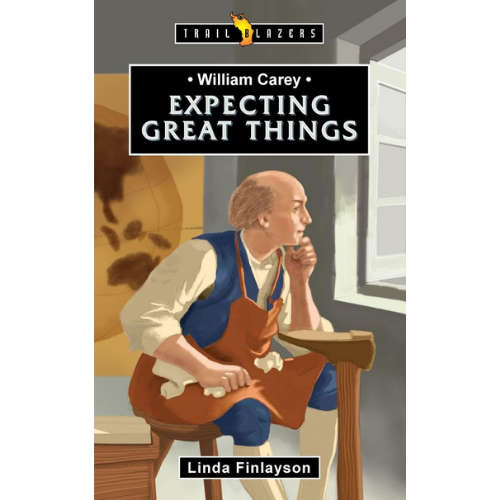William Carey: Expecting Great Thing William Carey: Expecting Great Thing