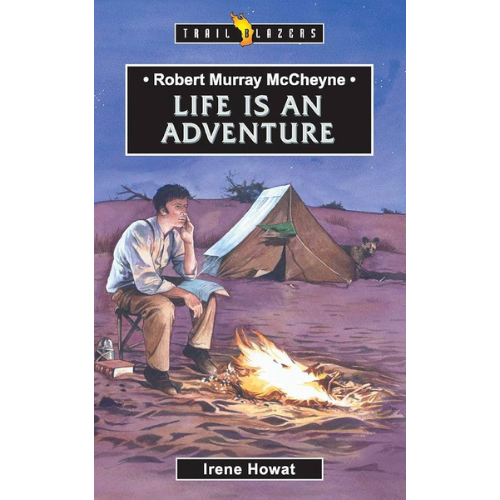 Robert Murray McCheyne: Life Is an Adventure