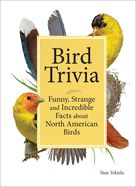 Bird Trivia: Funny, Strange and Incredible Facts about North American Birds Bird Trivia: Funny, Strange and Incredible Facts about North American Birds