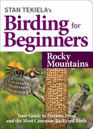 Birding for Beginners: Rocky Mountains: Your Guide to Feeders, Food, and the Most Common Backyard Birds