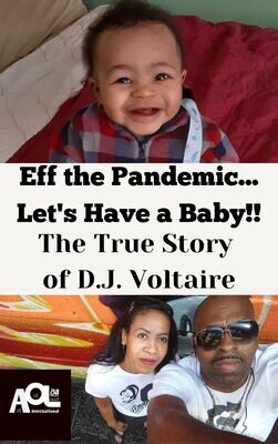 Eff the Pandemic...Let&#39;s Have a Baby!!: The True Story of D.J. Voltaire