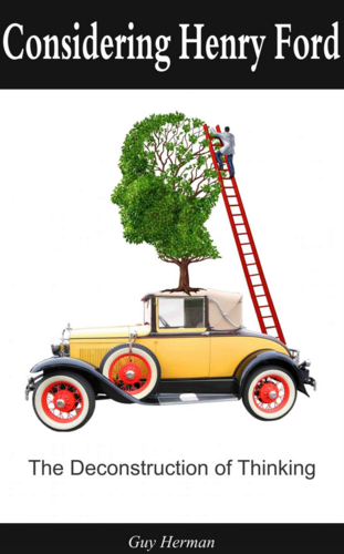 Considering Henry Ford The Deconstruction of Thinking