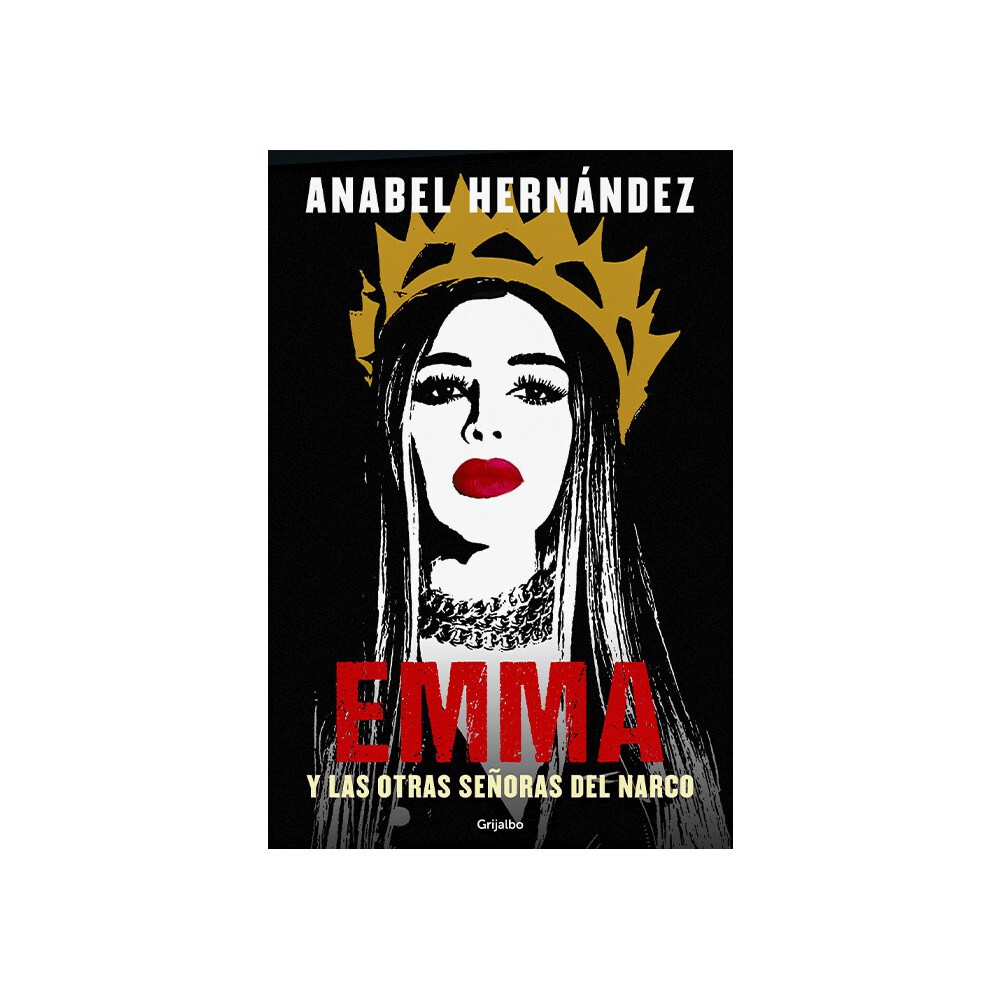 EMMA y otras señoras del narco/ Anabel Hernández