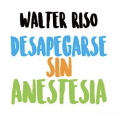 Desapegarse sin anestesia | Walter Riso