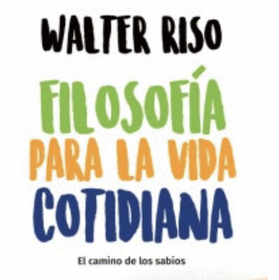 Filosofia para la vida cotidiana | Walter Riso
