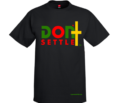 Don't Settle T-Shirt Black With Red/Green Letters - GROUP RATE ONLY