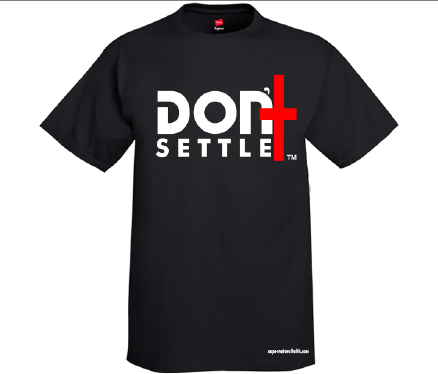 Don't Settle T-Shirt Black -  GROUP RATE ONLY