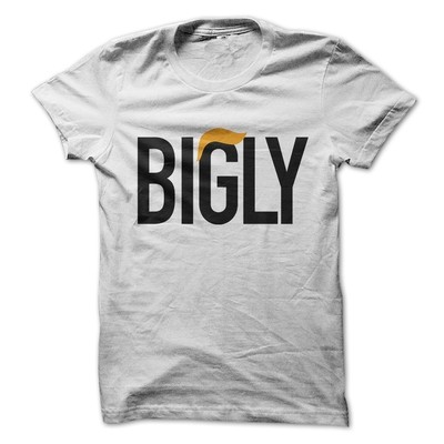 BIGLY BIGLY
