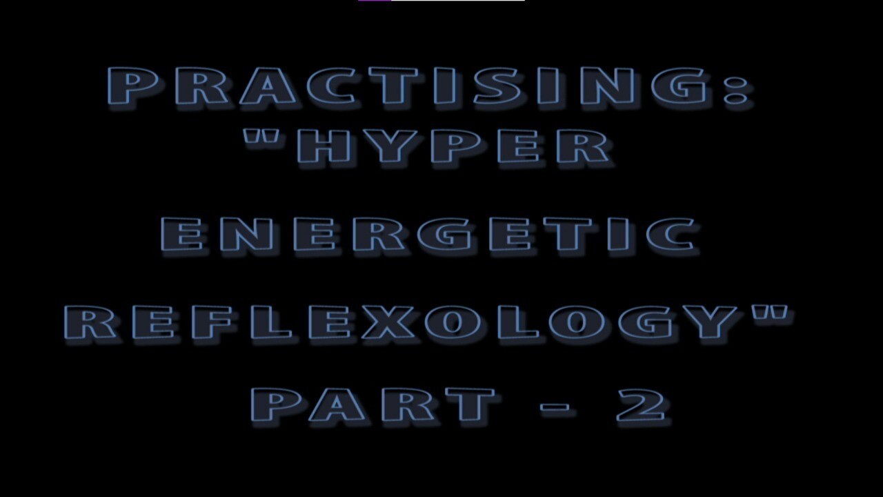 Practicing HyperEnergetic Reflexology - 2