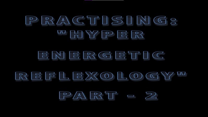 Practicing HyperEnergetic Reflexology - 2