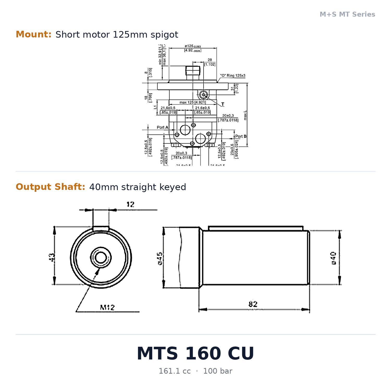 M+S MT Series Disc Valve Hydraulic Motor 160cc to 725cc, Motor Size / Displacement (CC's): 161.1 cc/rev - 470 Nm - MT 160 CU, Mount: Short motor 125mm spigot (code S), Output Shaft: 40mm straight keyed (code C)