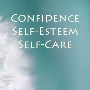 Confidence, Self-Esteem & Self Care