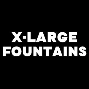 X-LARGE FOUNTAINS