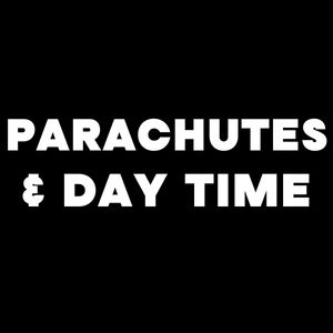 PARACHUTES &amp; DAY-TIME
