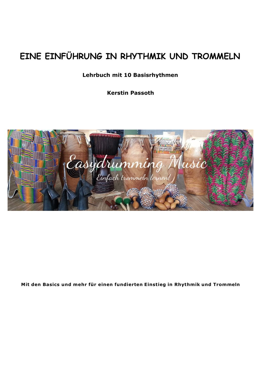 Eine Einführung in Rhythmik und Trommeln, Lehrbuch mit 10 Basisrhythmen von Kerstin Passoth