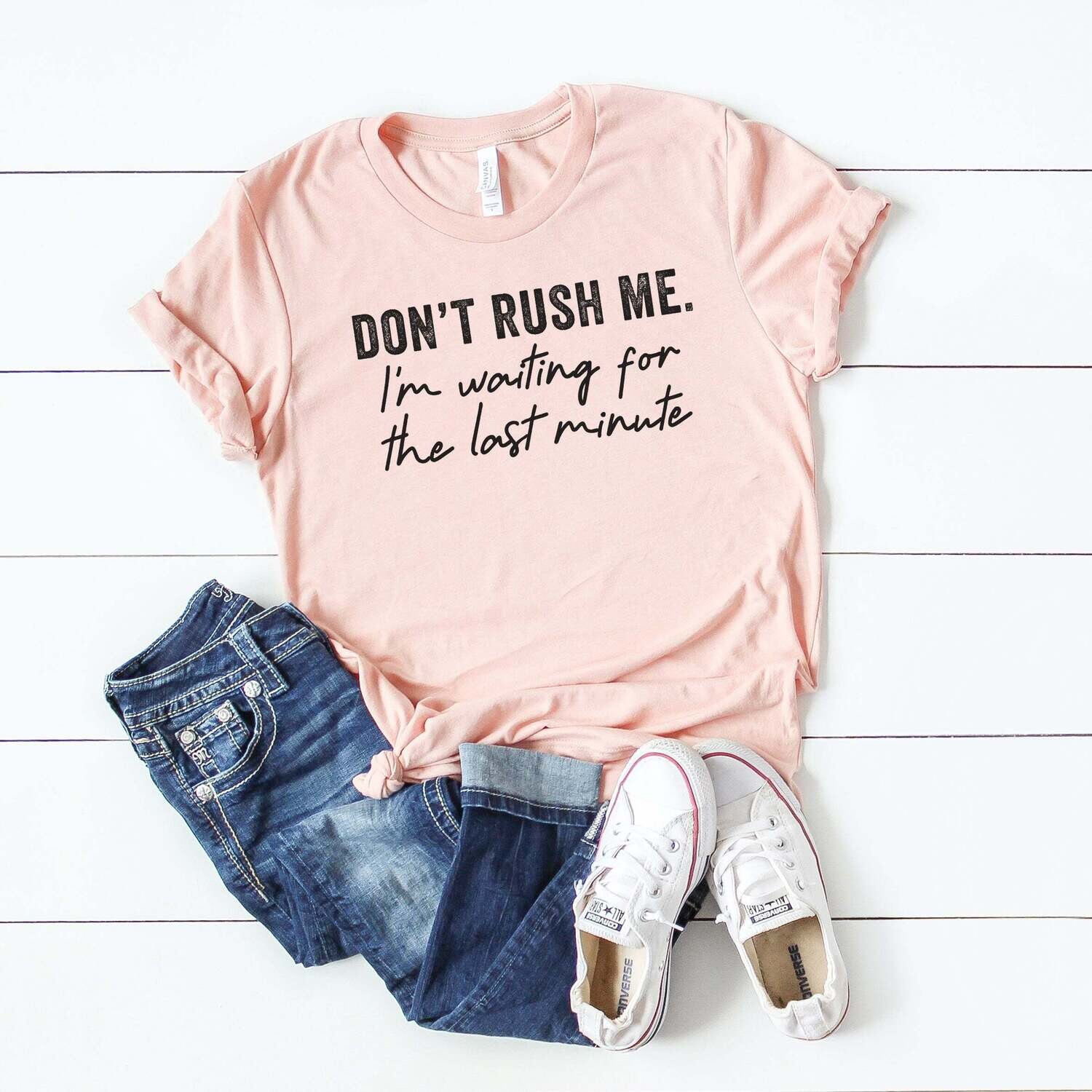 Don't Rush Me I'm Waiting For The Last Minute | Short Sleeve Crew Neck