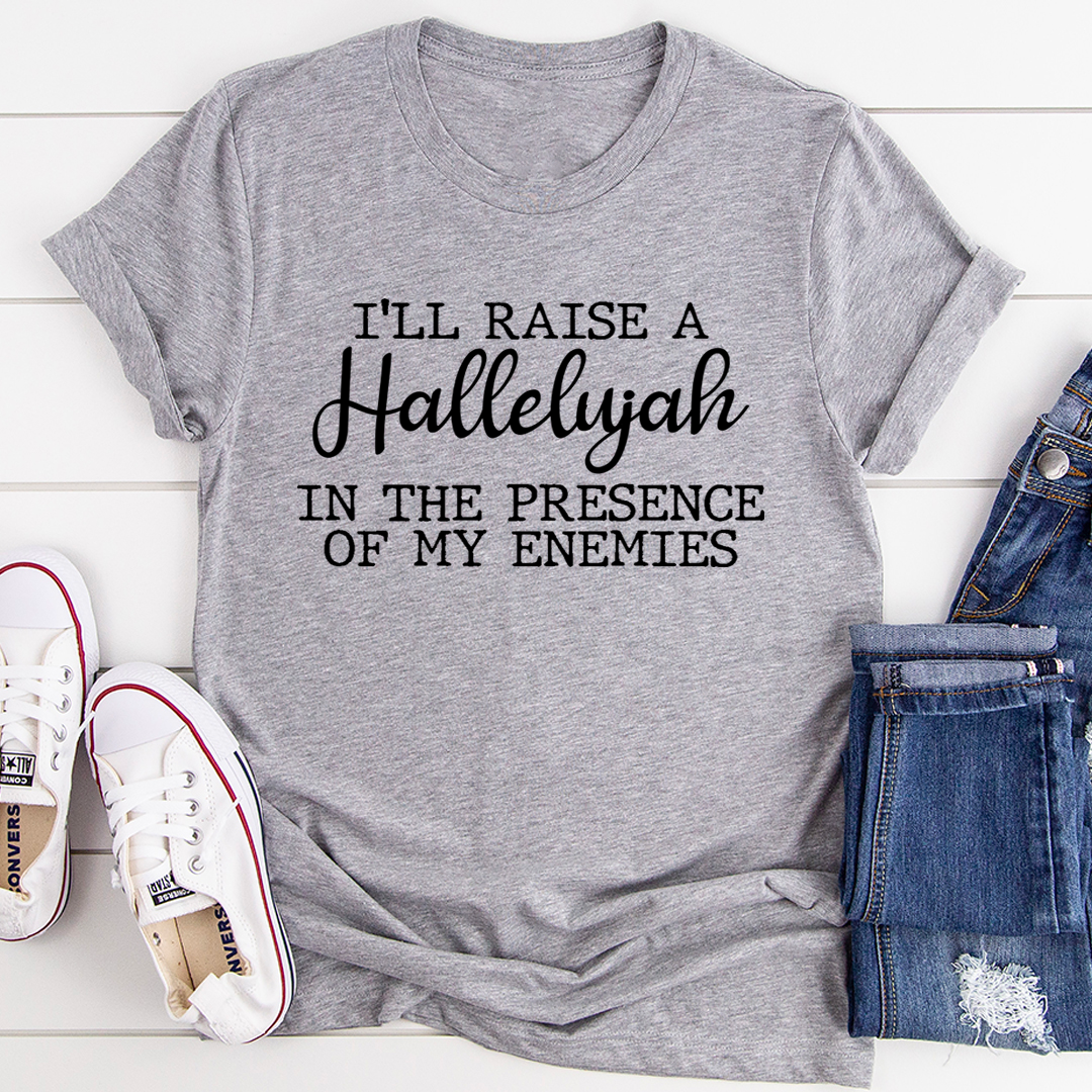 I'll Raise A Halleluyah In The Presence Of My Enemies T-Shirt