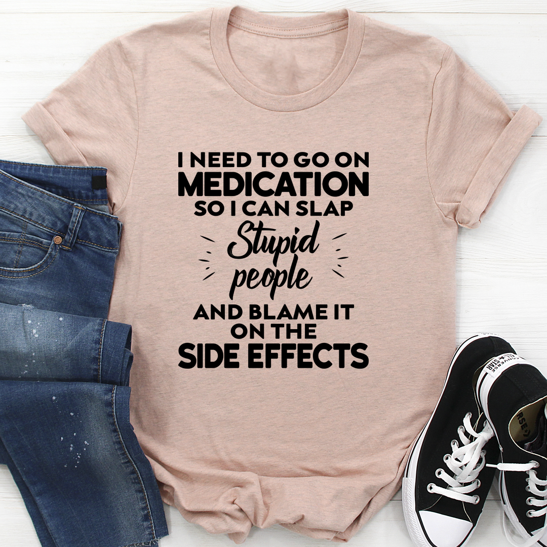 I Need To Go On Medication T-Shirt