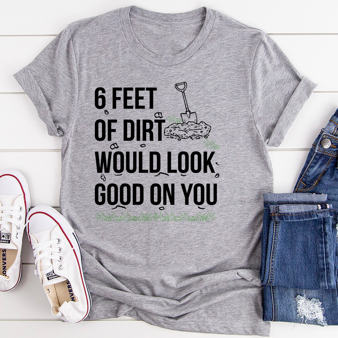 Six Feet Of Dirt T-Shirt