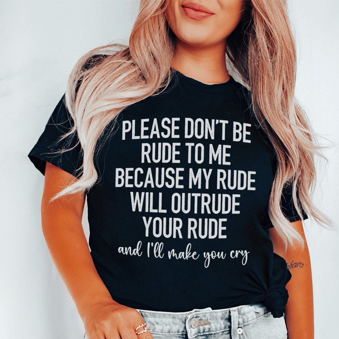 Please Don't Be Rude to Me T-Shirt
